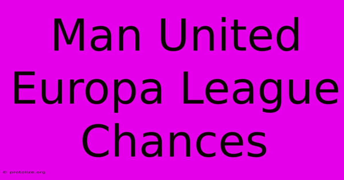 Man United Europa League Chances Man United Europa League Chances