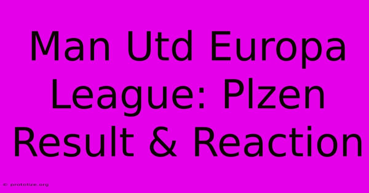 Man Utd Europa League: Plzen Result & Reaction