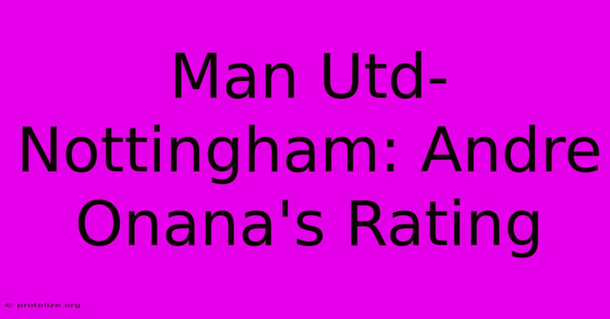 Man Utd-Nottingham: Andre Onana's Rating Man Utd-Nottingham: Andre Onana's Rating