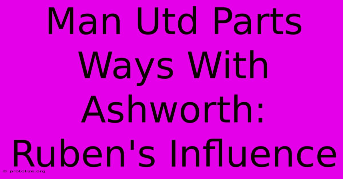 Man Utd Parts Ways With Ashworth: Ruben's Influence Man Utd Parts Ways With Ashworth: Ruben's Influence