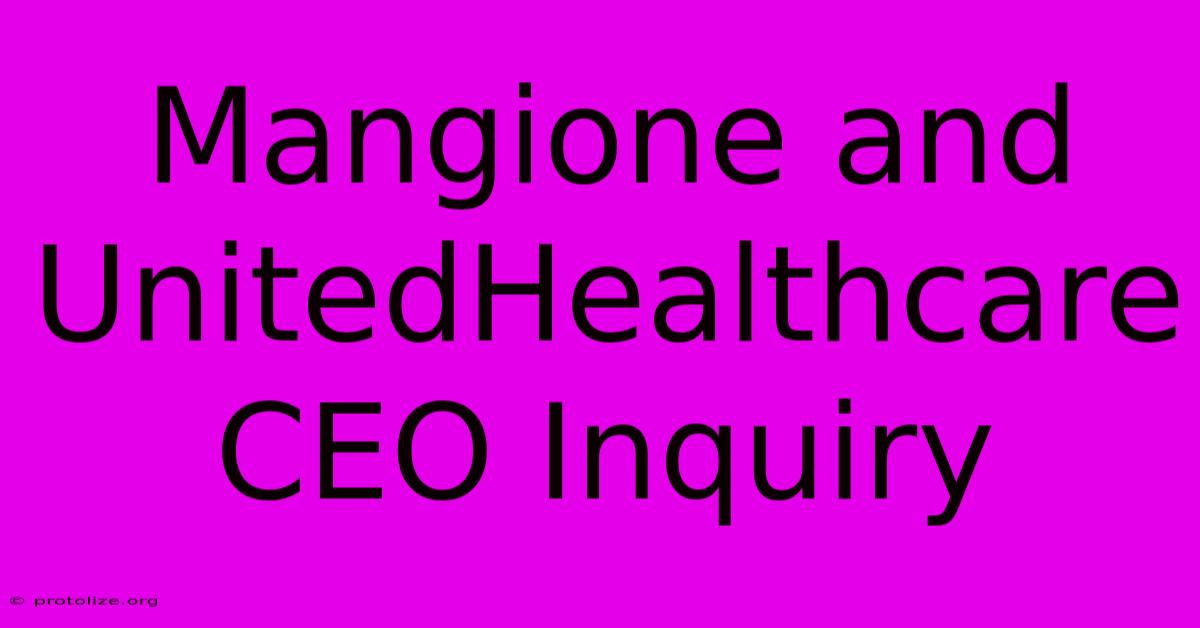 Mangione And UnitedHealthcare CEO Inquiry