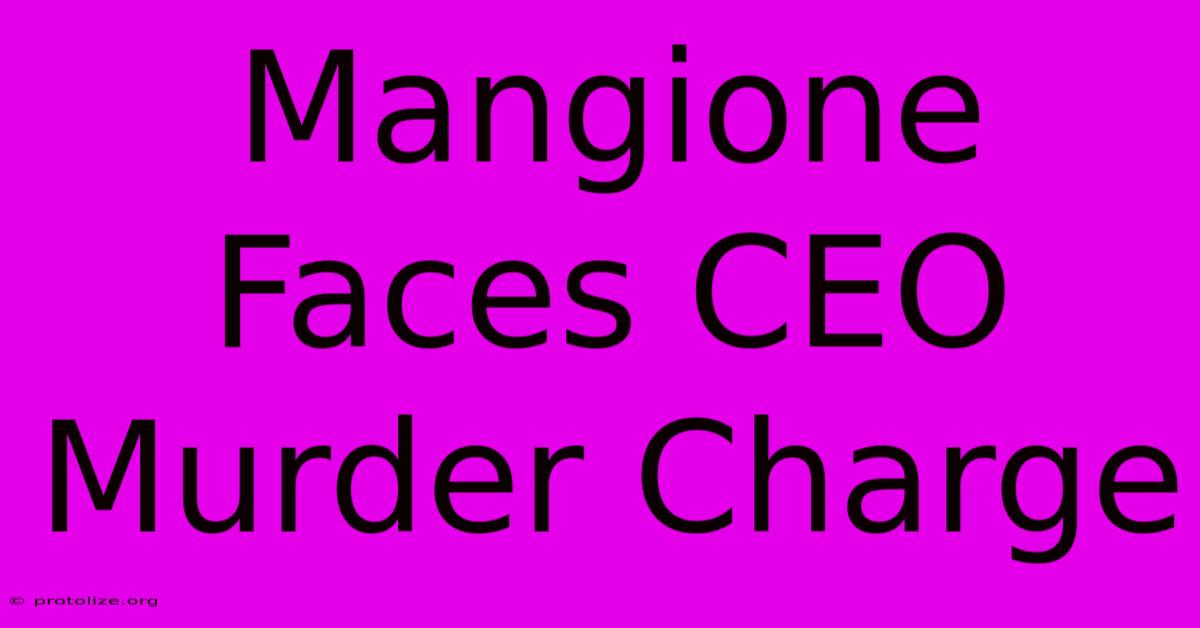 Mangione Faces CEO Murder Charge