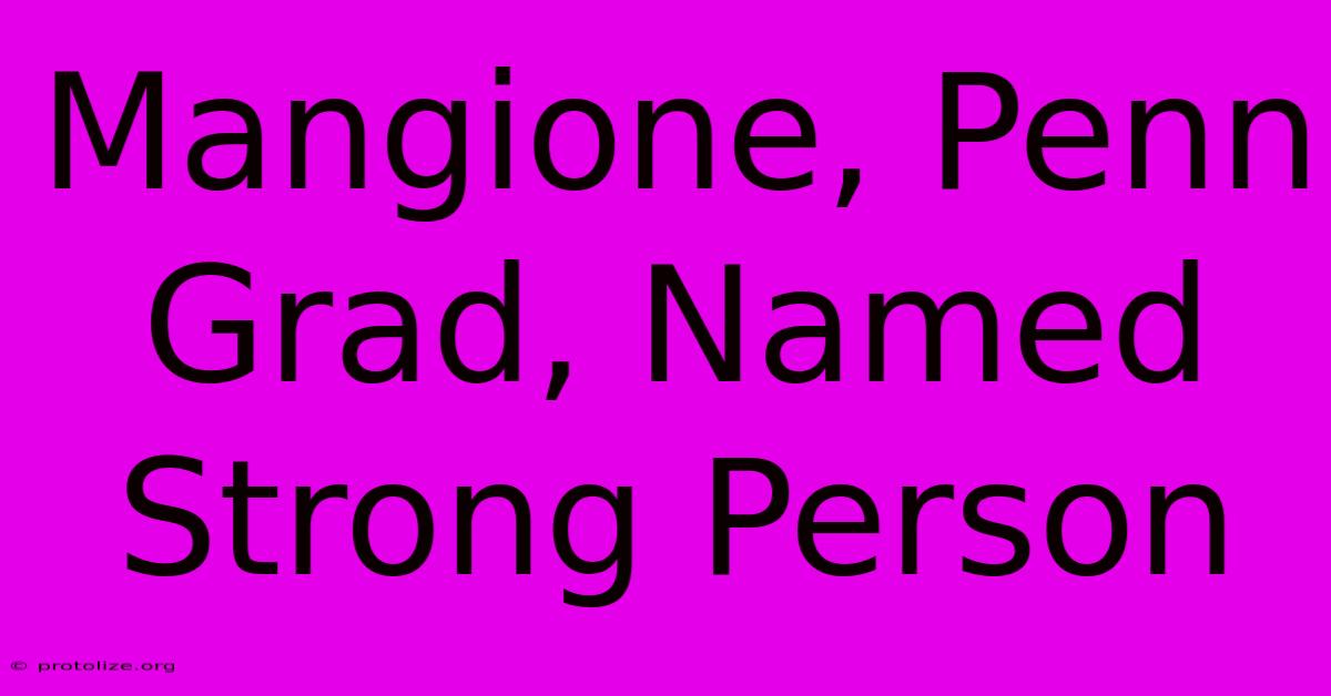 Mangione, Penn Grad, Named Strong Person