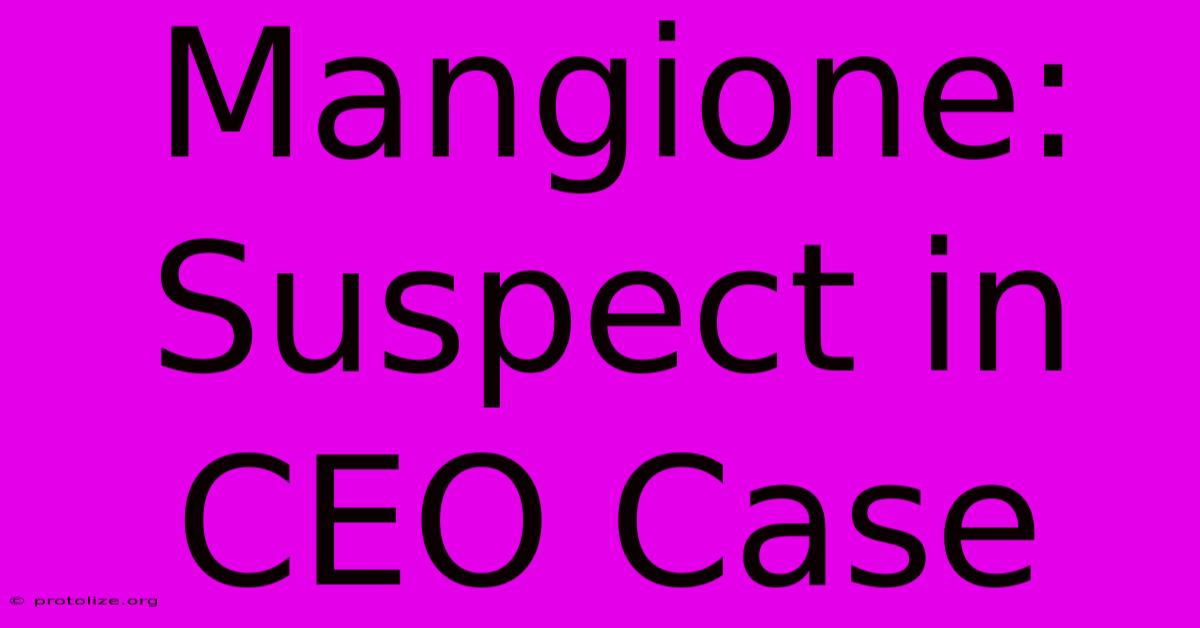 Mangione: Suspect In CEO Case