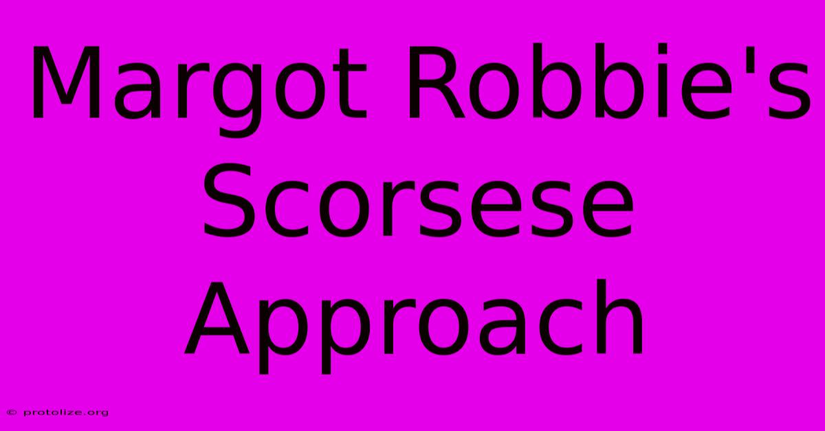 Margot Robbie's Scorsese Approach Margot Robbie's Scorsese Approach