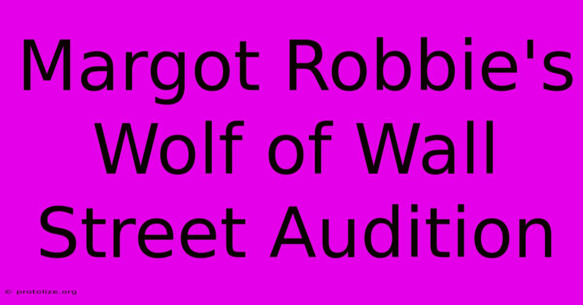 Margot Robbie's Wolf Of Wall Street Audition Margot Robbie's Wolf Of Wall Street Audition