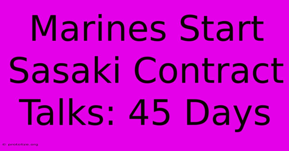 Marines Start Sasaki Contract Talks: 45 Days Marines Start Sasaki Contract Talks: 45 Days
