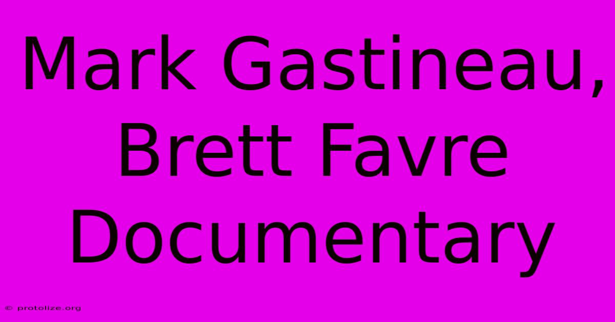 Mark Gastineau, Brett Favre Documentary Mark Gastineau, Brett Favre Documentary