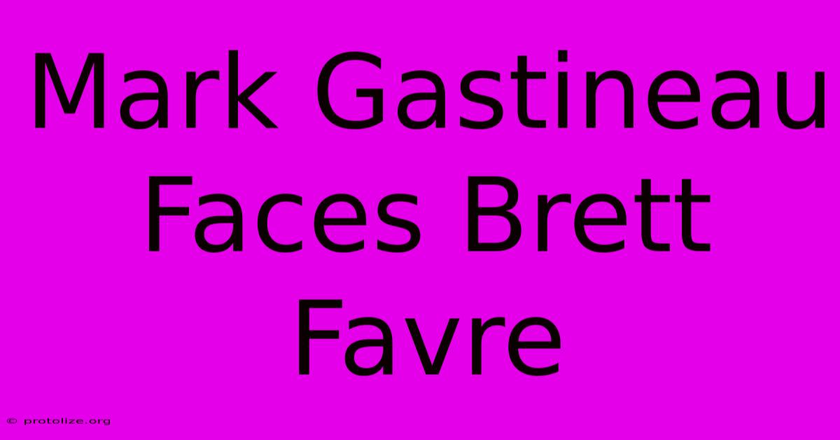 Mark Gastineau Faces Brett Favre Mark Gastineau Faces Brett Favre