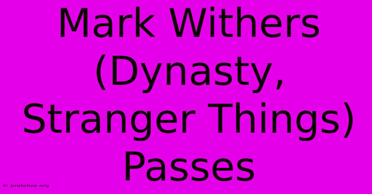 Mark Withers (Dynasty, Stranger Things) Passes Mark Withers (Dynasty, Stranger Things) Passes