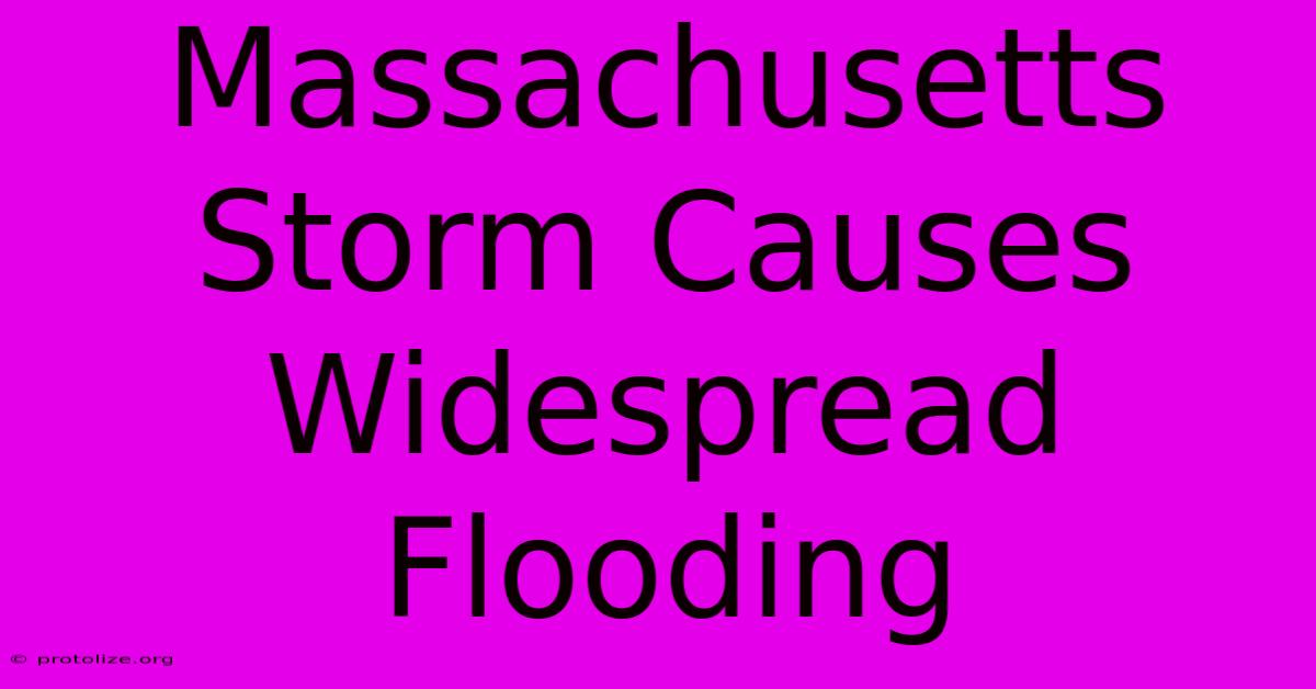 Massachusetts Storm Causes Widespread Flooding Massachusetts Storm Causes Widespread Flooding