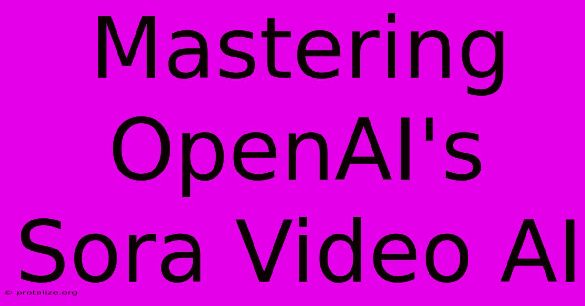 Mastering OpenAI's Sora Video AI