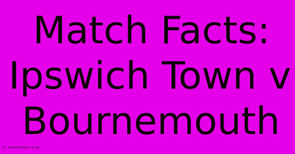 Match Facts: Ipswich Town V Bournemouth Match Facts: Ipswich Town V Bournemouth