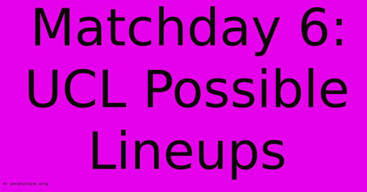 Matchday 6: UCL Possible Lineups