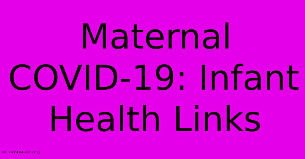 Maternal COVID-19: Infant Health Links