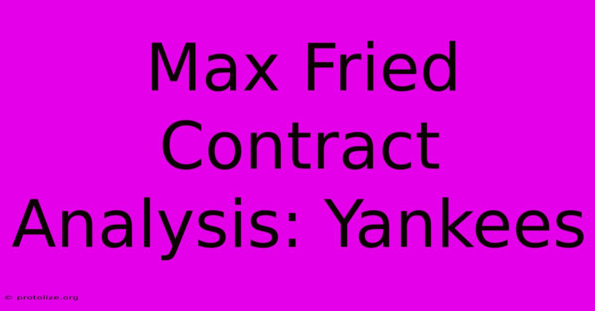 Max Fried Contract Analysis: Yankees Max Fried Contract Analysis: Yankees