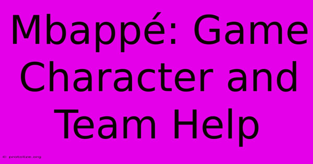 Mbappé: Game Character And Team Help Mbappé: Game Character And Team Help