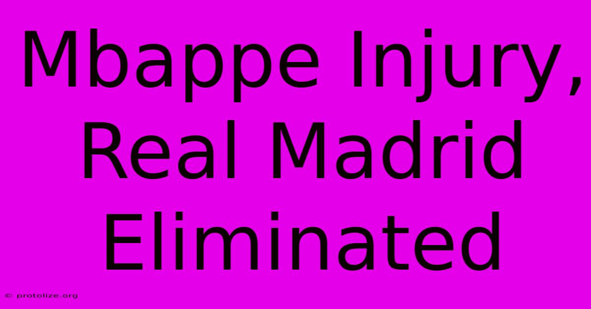Mbappe Injury, Real Madrid Eliminated Mbappe Injury, Real Madrid Eliminated