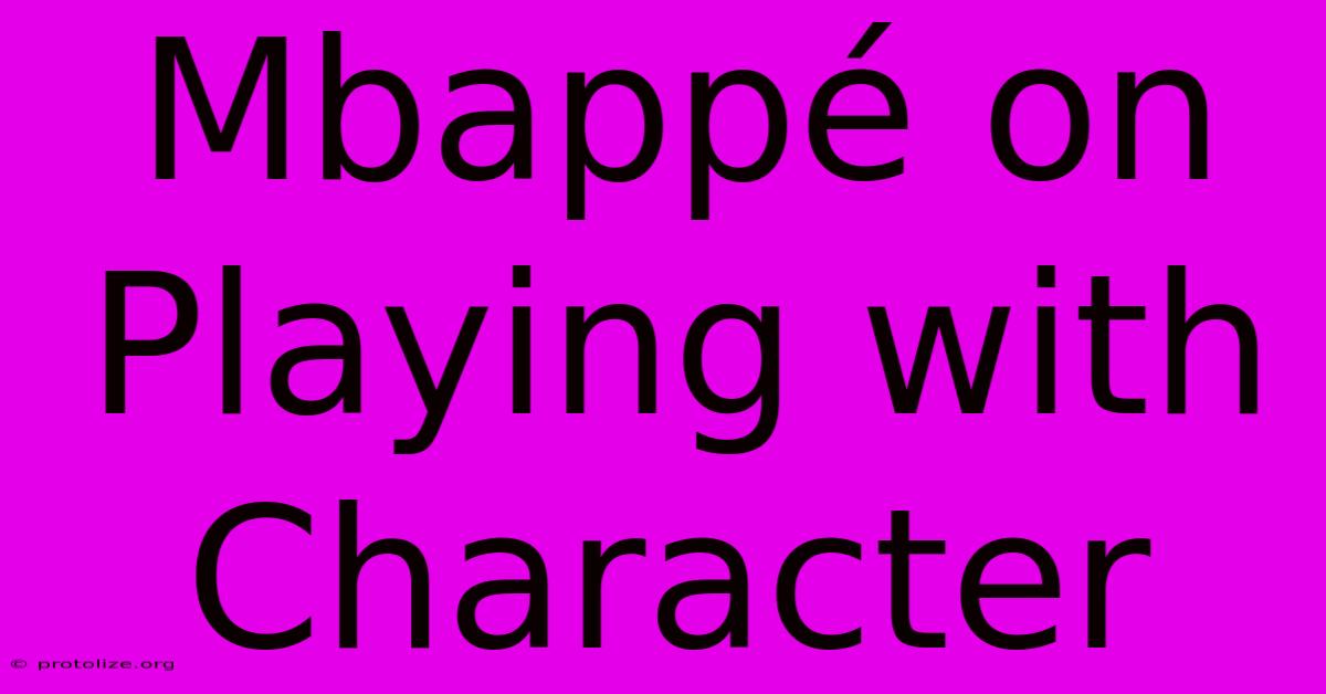 Mbappé On Playing With Character Mbappé On Playing With Character