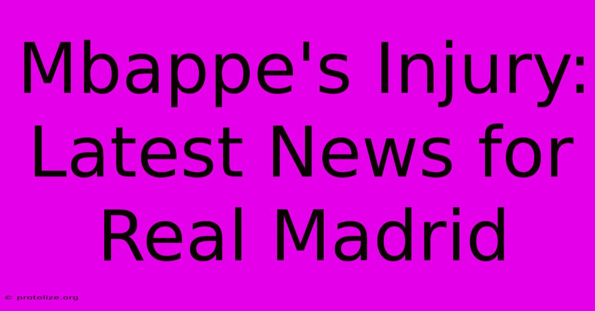 Mbappe's Injury: Latest News For Real Madrid Mbappe's Injury: Latest News For Real Madrid