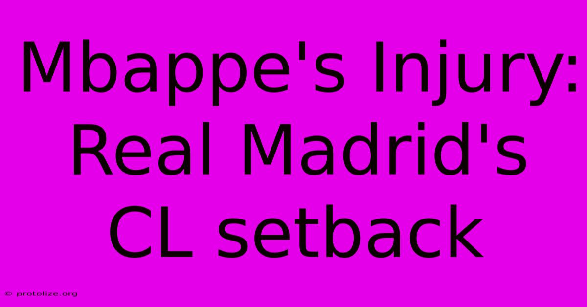Mbappe's Injury: Real Madrid's CL Setback Mbappe's Injury: Real Madrid's CL Setback
