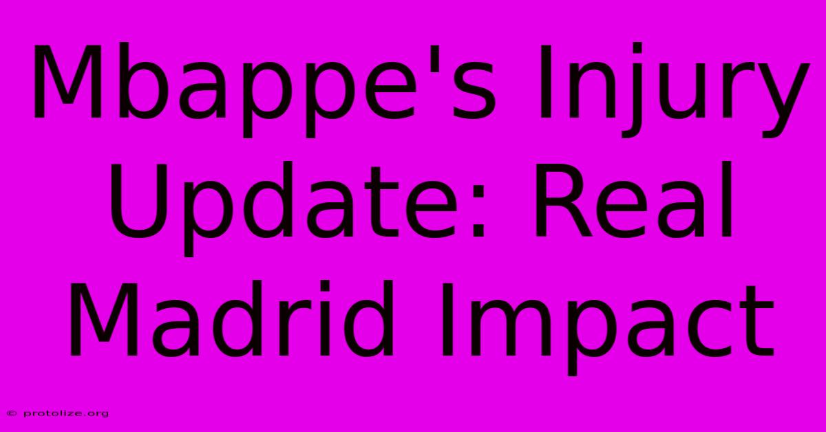 Mbappe's Injury Update: Real Madrid Impact Mbappe's Injury Update: Real Madrid Impact