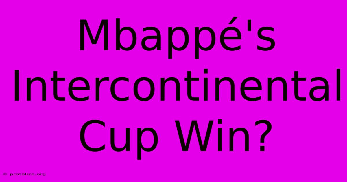 Mbappé's Intercontinental Cup Win? Mbappé's Intercontinental Cup Win?