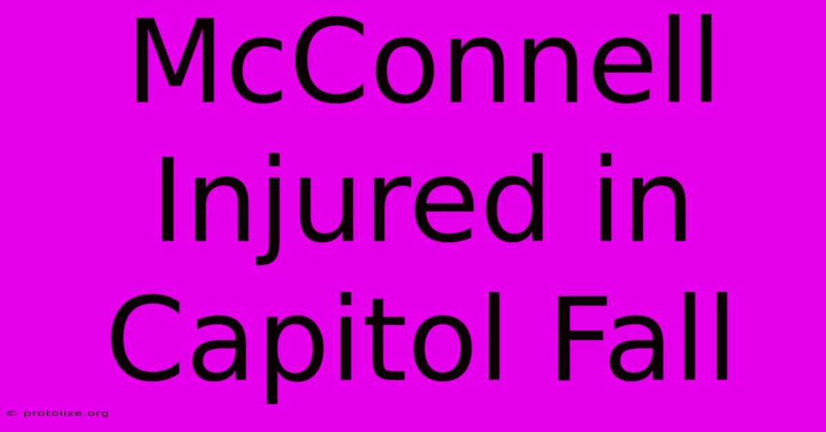McConnell Injured In Capitol Fall McConnell Injured In Capitol Fall