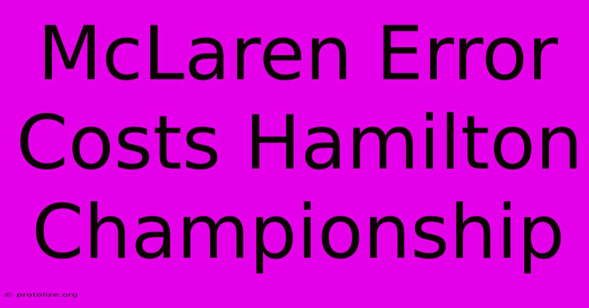 McLaren Error Costs Hamilton Championship McLaren Error Costs Hamilton Championship