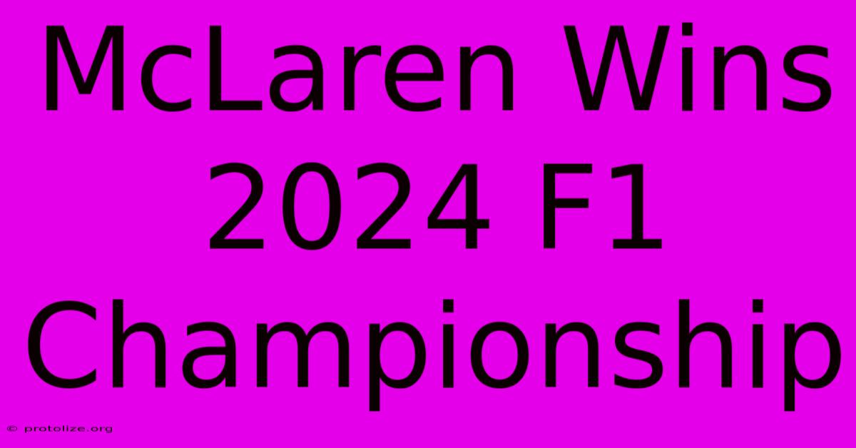 McLaren Wins 2024 F1 Championship McLaren Wins 2024 F1 Championship