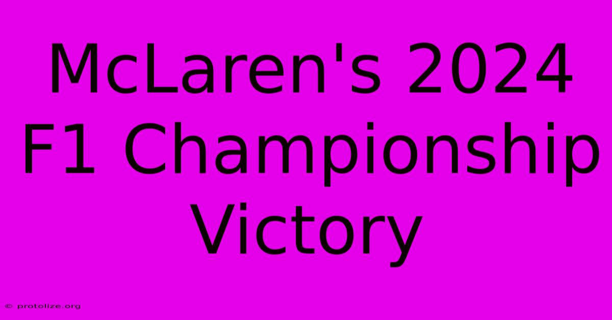 McLaren's 2024 F1 Championship Victory McLaren's 2024 F1 Championship Victory