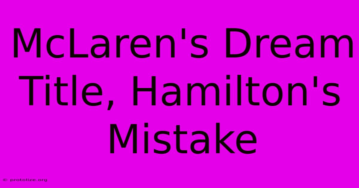 McLaren's Dream Title, Hamilton's Mistake McLaren's Dream Title, Hamilton's Mistake