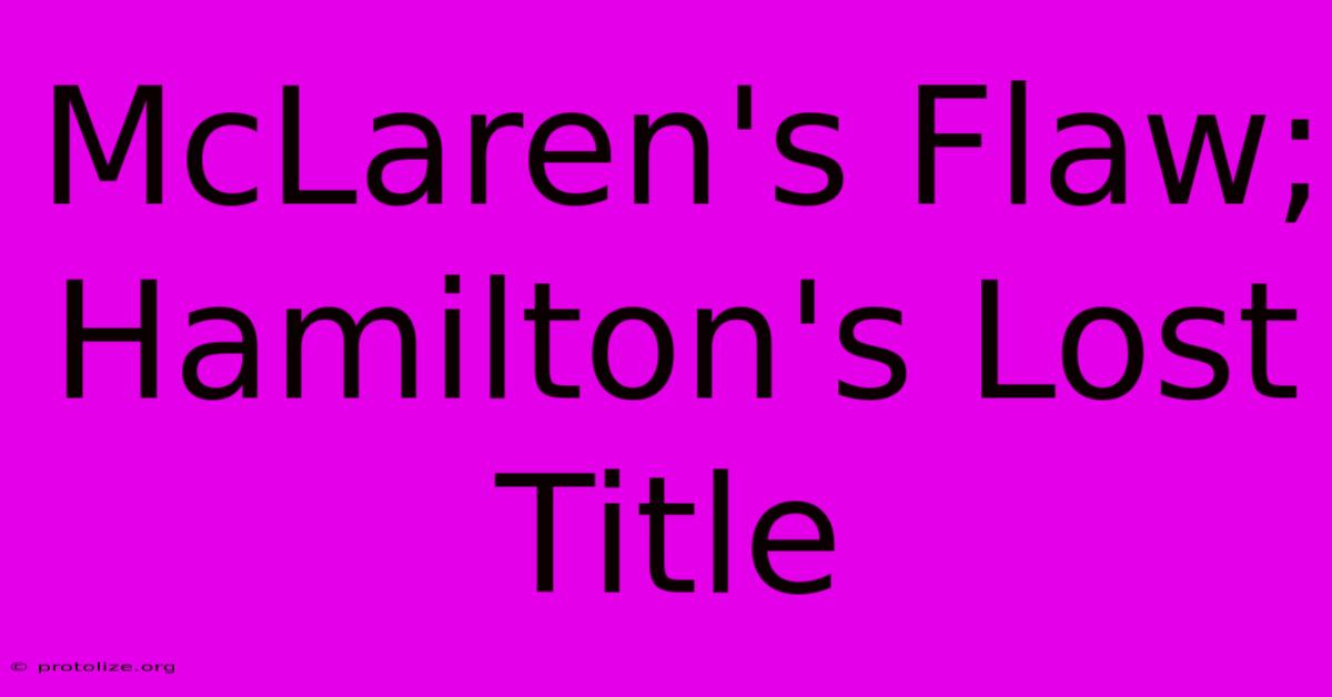 McLaren's Flaw; Hamilton's Lost Title McLaren's Flaw; Hamilton's Lost Title