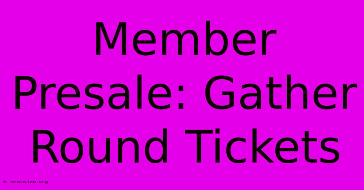 Member Presale: Gather Round Tickets