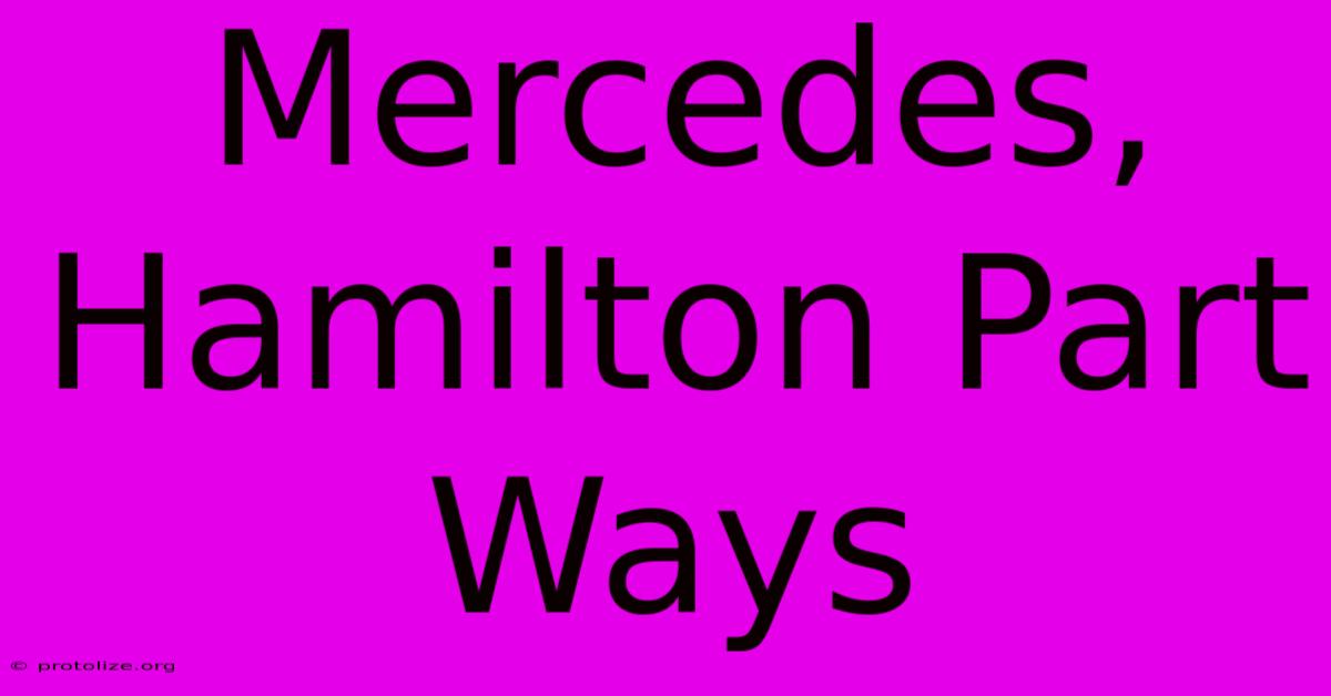 Mercedes, Hamilton Part Ways Mercedes, Hamilton Part Ways