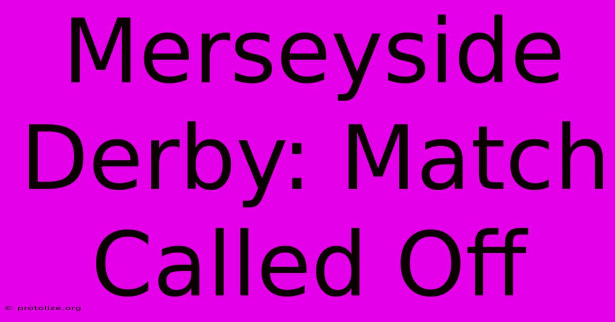 Merseyside Derby: Match Called Off Merseyside Derby: Match Called Off