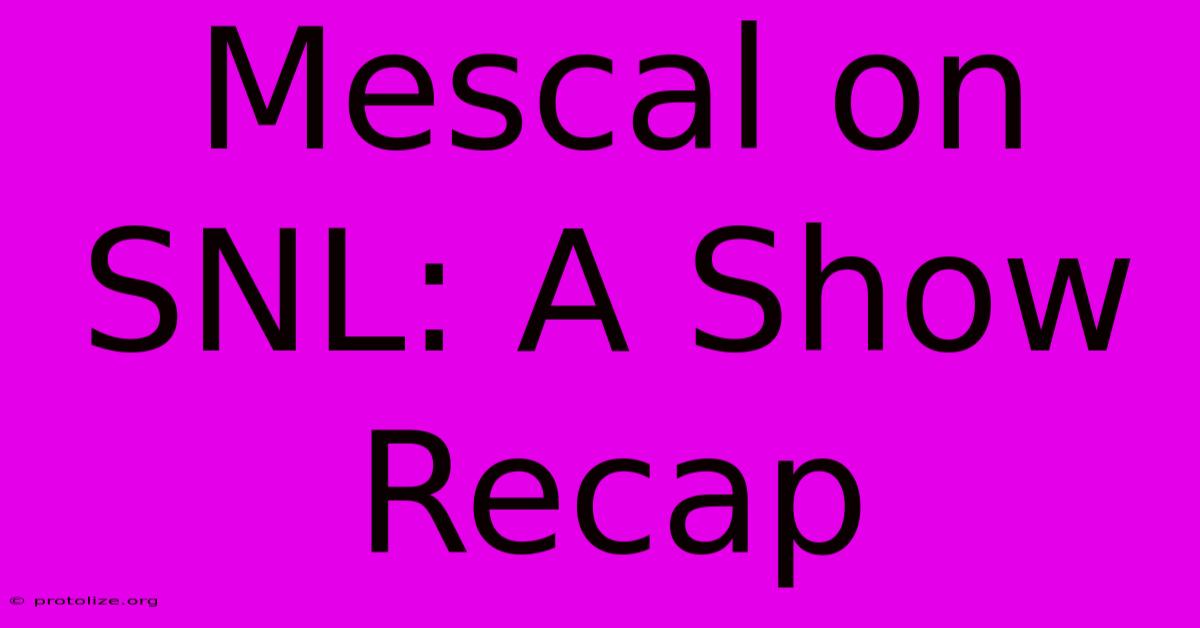 Mescal On SNL: A Show Recap Mescal On SNL: A Show Recap