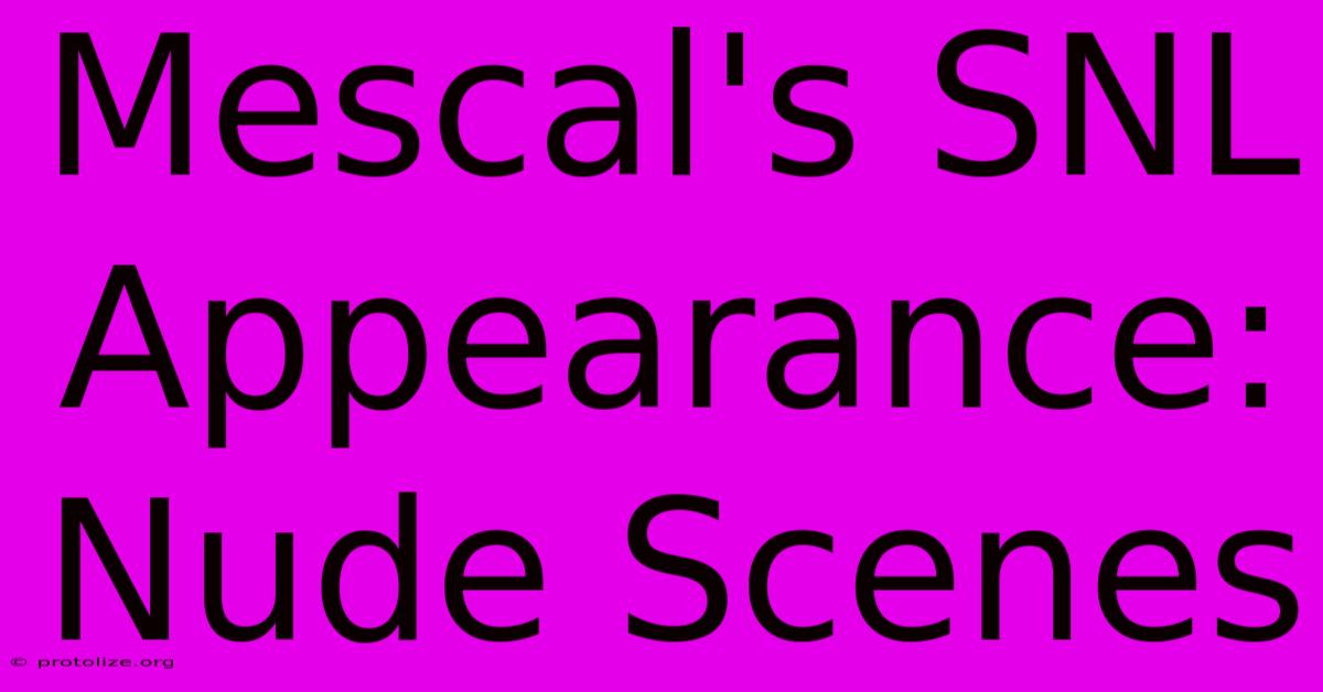 Mescal's SNL Appearance: Nude Scenes Mescal's SNL Appearance: Nude Scenes