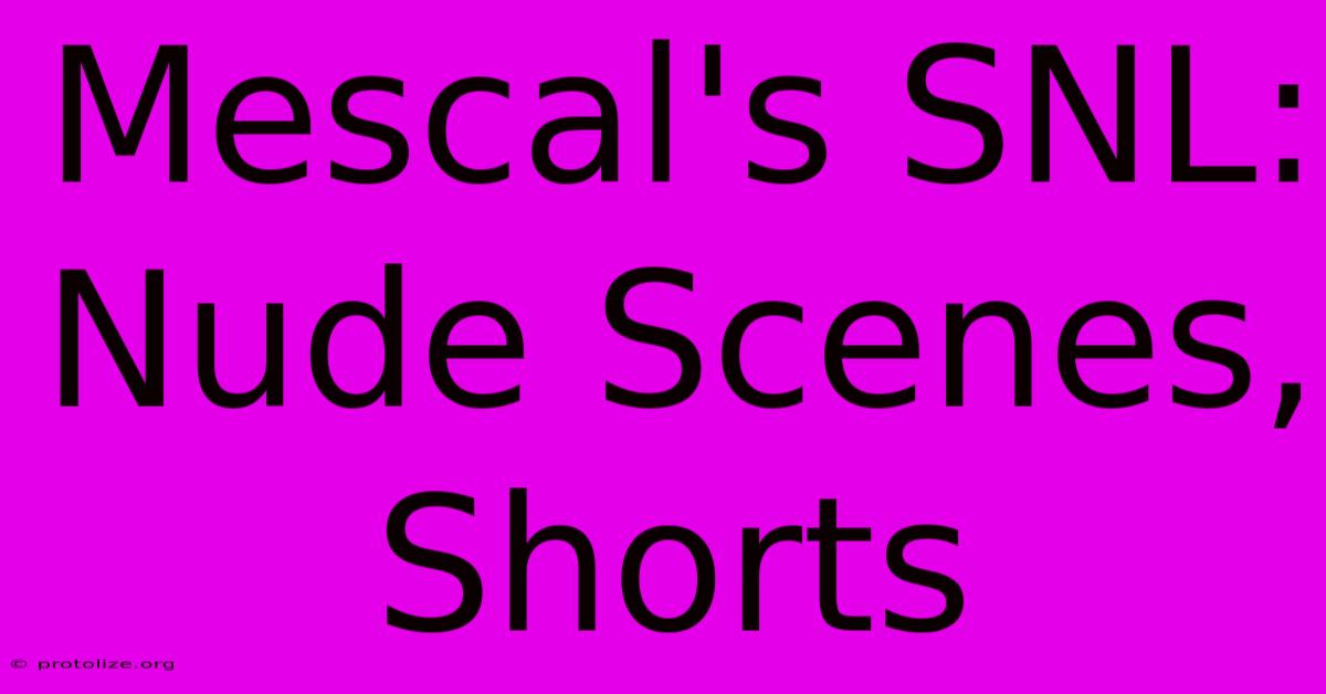 Mescal's SNL: Nude Scenes, Shorts Mescal's SNL: Nude Scenes, Shorts