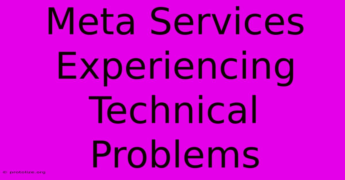 Meta Services Experiencing Technical Problems