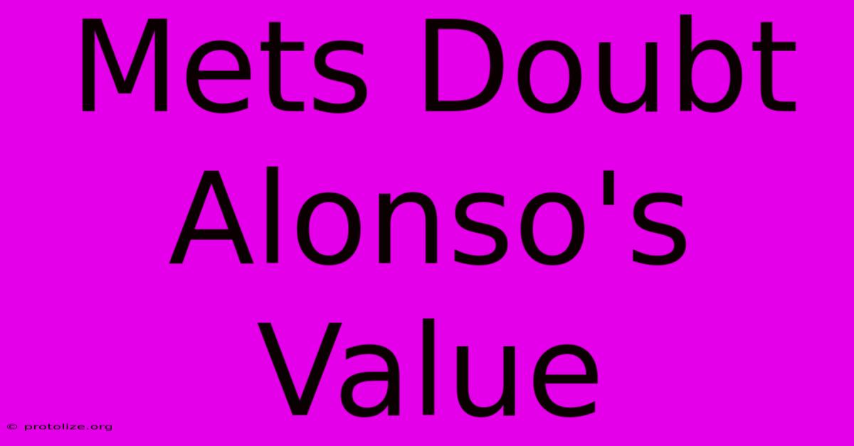 Mets Doubt Alonso's Value