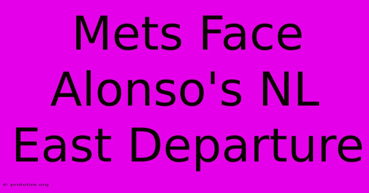 Mets Face Alonso's NL East Departure