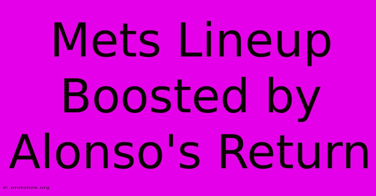 Mets Lineup Boosted By Alonso's Return