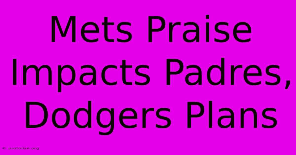 Mets Praise Impacts Padres, Dodgers Plans Mets Praise Impacts Padres, Dodgers Plans