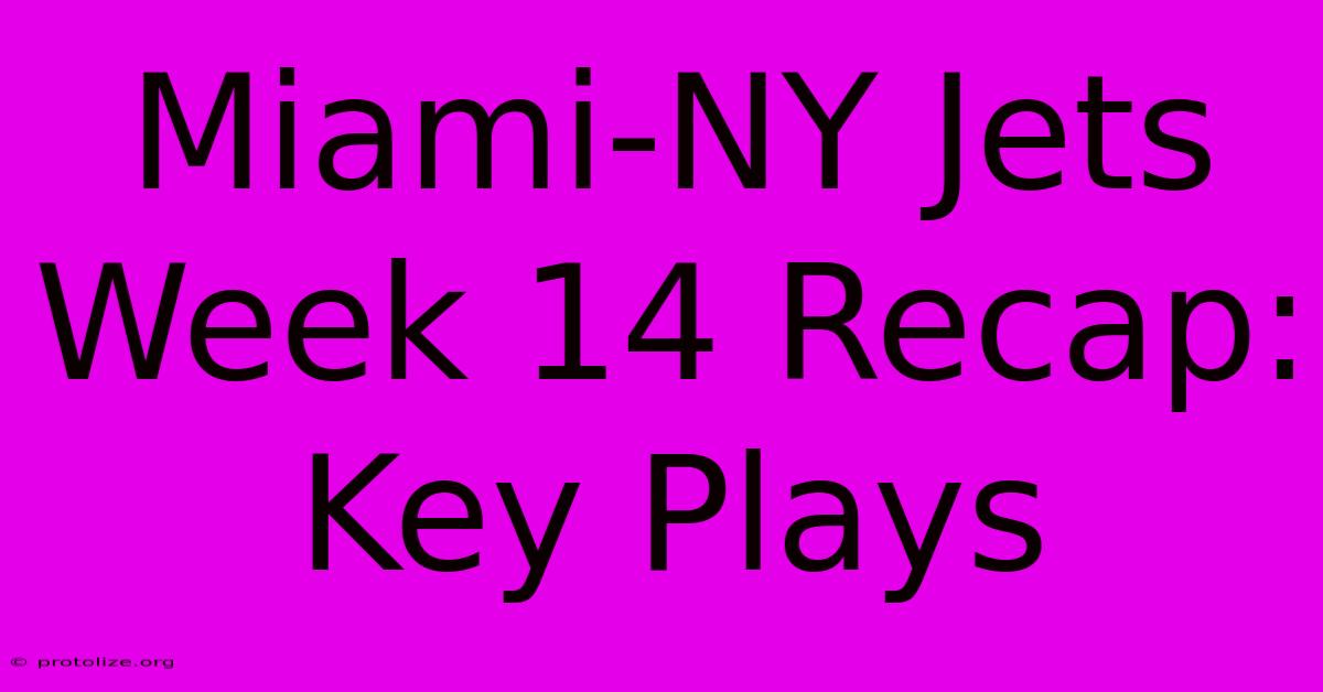 Miami-NY Jets Week 14 Recap: Key Plays Miami-NY Jets Week 14 Recap: Key Plays