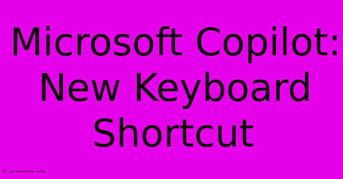Microsoft Copilot: New Keyboard Shortcut