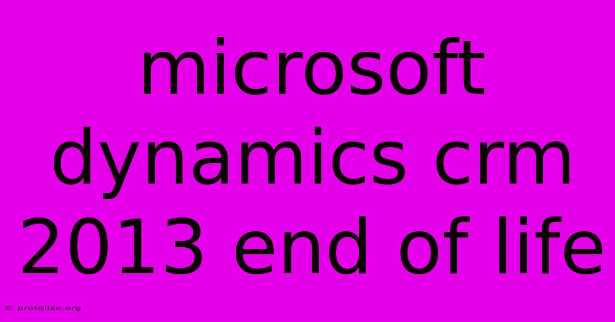 Microsoft Dynamics Crm 2013 End Of Life