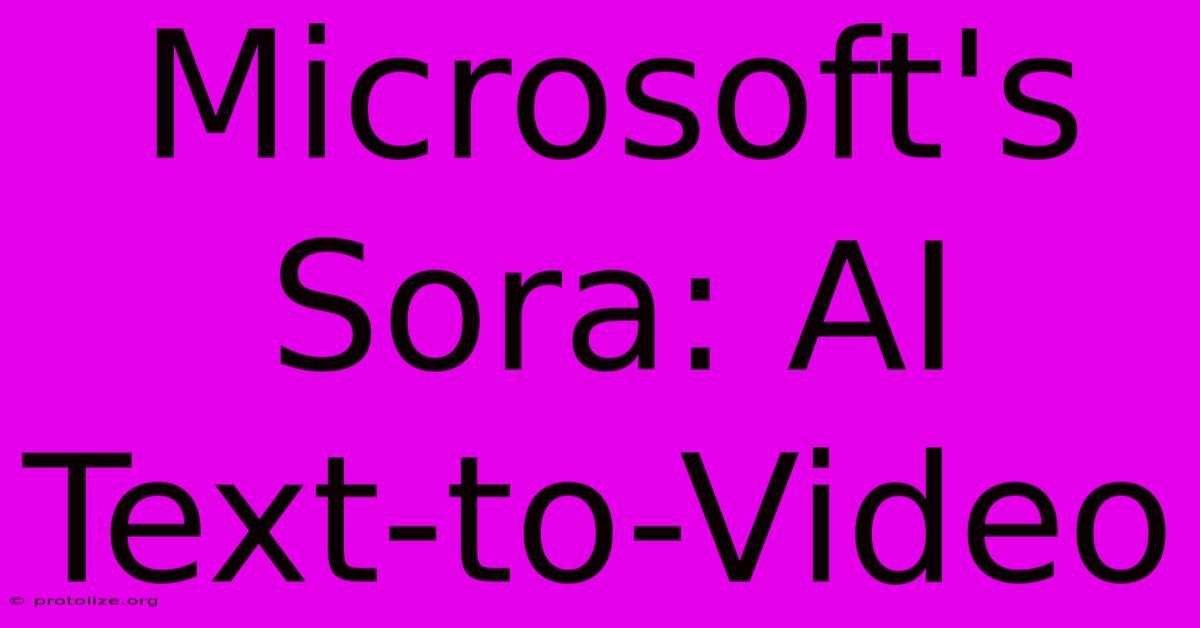 Microsoft's Sora: AI Text-to-Video