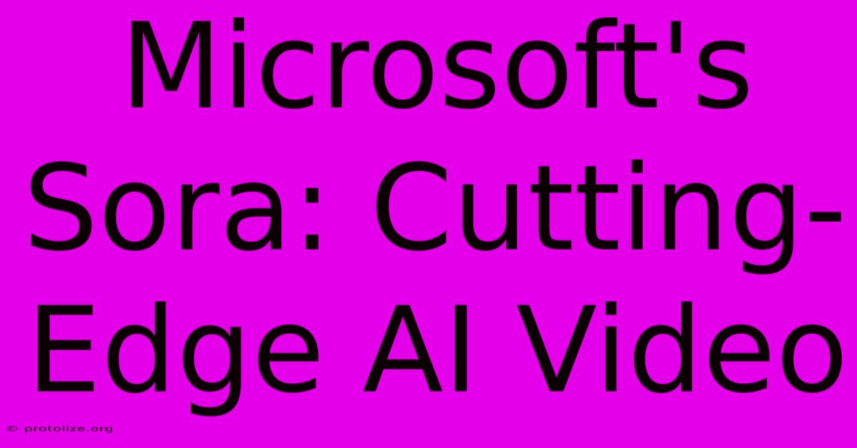 Microsoft's Sora: Cutting-Edge AI Video