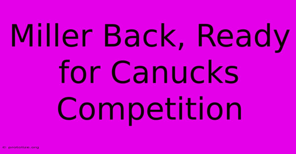 Miller Back, Ready For Canucks Competition Miller Back, Ready For Canucks Competition